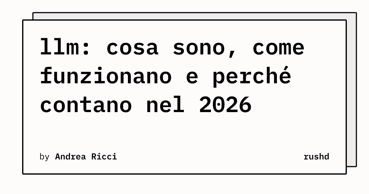 llm: cosa sono, come funzionano e perché contano nel 2026